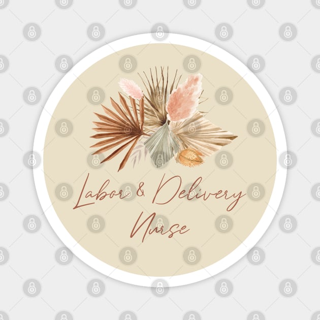 Labor and Delivery Nurse - Boho dried flowers Design Magnet by best-vibes-only